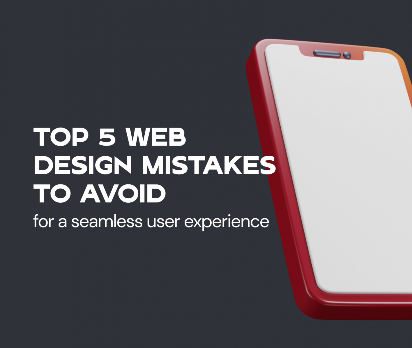 Red-framed smartphone with blank white screen alongside text listing top 5 web design mistakes to avoid for a seamless user experience